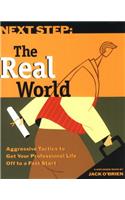 Next Step: The Real World - Aggressive Tactics to Get Your Professional Life Off to a Fast Start