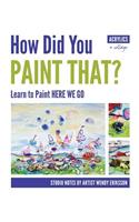 How Did You Paint That? Learn to Paint Here We Go