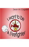 I Want to be a Firefighter