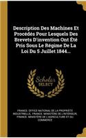 Description Des Machines Et Procédés Pour Lesquels Des Brevets D'invention Ont Été Pris Sous Le Régime De La Loi Du 5 Juillet 1844...