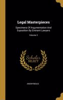 Legal Masterpieces: Specimens Of Argumentation And Exposition By Eminent Lawyers; Volume 2