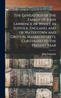 Genealogy of the Family of John Lawrence of Wisset, in Suffolk, England, and of Watertown and Groton, Massachusetts, Continued to the Present Year