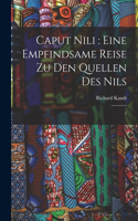 Caput Nili: eine empfindsame Reise zu den Quellen des Nils: 1