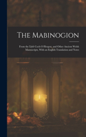 The Mabinogion: From the Llyfr Coch O Hergest, and Other Ancient Welsh Manuscripts, With an English Translation and Notes