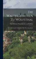 Die Walterskirchen zu Wolfsthal: Gesammelte Nachrichten über dieses Geschlecht.