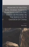 Memoirs Of Matteo Ripa, During Thirteen Years'residence At The Court Of Pecking In The Service Of Te Emperor Of China