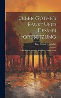 Ueber Göthe's Faust und dessen Fortsetzung