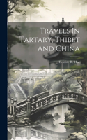 Travels In Tartary, Thibet And China