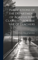 Publications of the Department of Agriculture Classified for the Use of Teachers