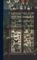 Curiosities for the Ingenious