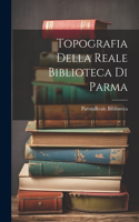 Topografia Della Reale Biblioteca Di Parma