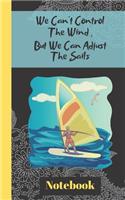 We Can't Control The Wind, But We Can Adjust The Sails (Notebook): Motivational Quote Windsurfing - Lined NOTEBOOK, 104 pages, 5 x 8