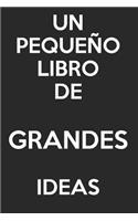Un Pequeño Libro De Grandes Ideas.