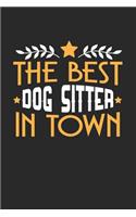 The Best Dog Sitter in Town: 6x9 inches college ruled notebook, 120 Pages, Composition Book and Journal, funny gift for your favorite Dog Sitter