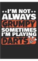 I'm Not Always Grumpy Sometimes I'm Playing Darts