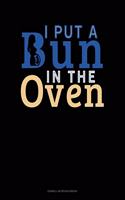 I Put A Bun In The Oven