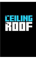 The Ceiling is the Roof