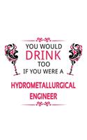 You Would Drink Too If You Were A Hydrometallurgical Engineer