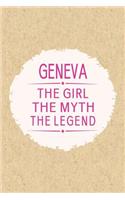 Geneva the Girl the Myth the Legend: First Name Funny Sayings Personalized Customized Names Gift Birthday Girl Women Mother's Day Notebook Journal