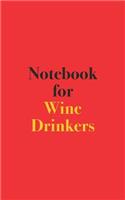 Notebook for Wine Drinkers: Blank Lined Notebook for Wine Drinkers; Notebook for Wine Tasting Notes