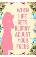 When Life gets blurry adjust your focus: Notebook to Write in for Mother's Day, Mother's day Photography mom gifts, Photography journal, Photography notebook, mothers day gifts for Photogra