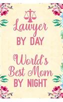 Lawyer By Day World's Best Mom By Night: Notebook to Write in for Mother's Day, Lawyer gifts for mom, Mother's day Lawyer gifts, Lawyer journal, Lawyer notebook, Lawyer gifts