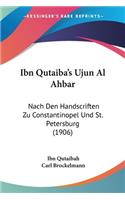 Ibn Qutaiba's Ujun Al Ahbar: Nach Den Handscriften Zu Constantinopel Und St. Petersburg (1906)