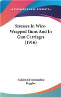 Stresses in Wire-Wrapped Guns and in Gun Carriages (1916)