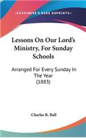 Lessons on Our Lord's Ministry, for Sunday Schools