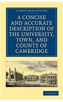 A Concise and Accurate Description of the University, Town and County of Cambridge: Containing a Particular History of the Colleges and Public Buildings(Cambridge Library Collection - Cambridge)