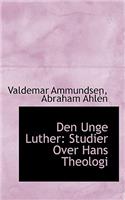 Den Unge Luther: Studier Over Hans Theologi: Studier Over Hans Theologi