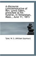 A Discourse Commemorative of REV. Lewis Sabin, Preached at His Funeral, in Templeton, Mass., June 11