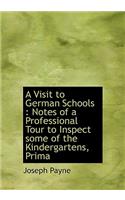 A Visit to German Schools: Notes of a Professional Tour to Inspect Some of the Kindergartens, Prima(English)
