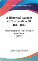 Historical Account Of The Luddites Of 1811-1813