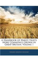 A Handbook of Hardy Fruits More Commonly Grown in Great Britain, Volume 1