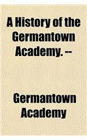 A History of the Germantown Academy. --