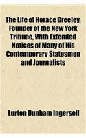 The Life of Horace Greeley, Founder of the New York Tribune, with Extended Notices of Many of His Contemporary Statesmen and Journalists
