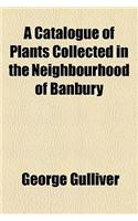 A Catalogue of Plants Collected in the Neighbourhood of Banbury