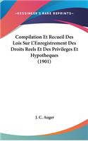 Compilation Et Recueil Des Lois Sur L'Enregistrement Des Droits Reels Et Des Privileges Et Hypotheques (1901)