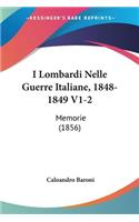 I Lombardi Nelle Guerre Italiane, 1848-1849 V1-2: Memorie (1856)(Italian)