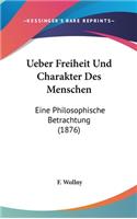 Ueber Freiheit Und Charakter Des Menschen