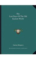 The Last Days Of The Old Eastern World