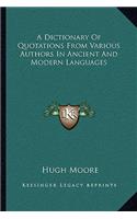Dictionary of Quotations from Various Authors in Ancient and Modern Languages