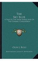 Sky Blue: A Tale of the Iron Horse and of the Coming Civilization