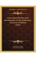 Correction Of Echoes And Reverberation In The Auditorium, University Of Illinois (1916)