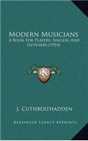 Modern Musicians: A Book for Players, Singers and Listeners (1914)