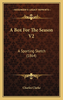 A Box For The Season V2: A Sporting Sketch (1864)(English)
