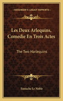 Les Deux Arlequins, Comedie En Trois Actes: The Two Harlequins: A Farce Of Three Acts (1718)(English)