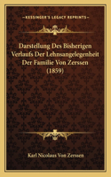 Darstellung Des Bisherigen Verlaufs Der Lehnsangelegenheit Der Familie Von Zerssen (1859)