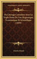 De L'Aerage Considere Sous Le Triple Point De Vue Hygienique, Economique Et Scientifique (1859)